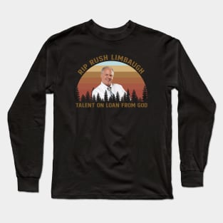 RIP RUSH LIMBAUGH Talent on loan from God Long Sleeve T-Shirt